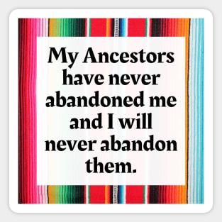 My Ancestors have never abandoned me and I will never abandon them Magnet